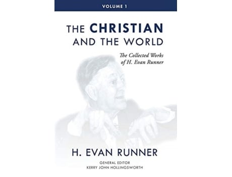 Livro The Collected Works of H. Evan Runner, Vol. 1: The Christian and the World H Evan Runner (Inglês)