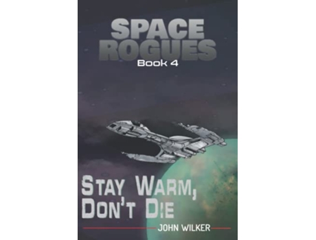 Livro Space Rogues 4 Stay Warm Dont Die de John Wilker (Inglês)