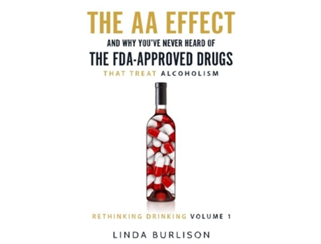 Livro The AA Effect Why Youve Never Heard of the FDAApproved Drugs that Treat Alco Rethinking Drinking de Linda Burlison (Inglês)