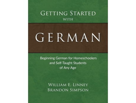 Livro Getting Started With German Beginning German For Homeschoolers And Self-taught Students Of Any Age De William Linney E Brandon Simpson (inglês)