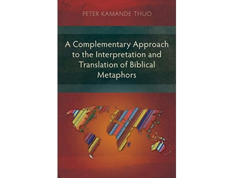 Livro A Complementary Approach to the Interpretation and Translation of Biblical Metaphors de Peter Kamande Thuo (Inglês)