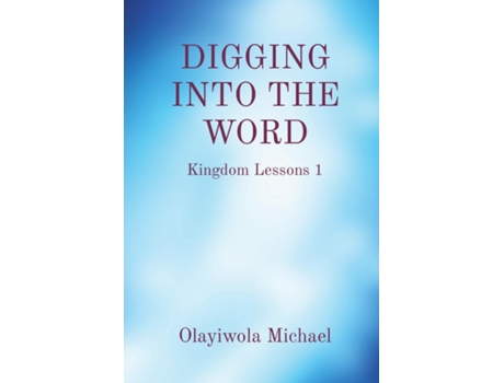 Livro DIGGING INTO THE WORD Kingdom Lessons 1 de Olayiwola B Michael (Inglês)