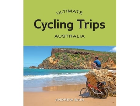 Livro Ultimate Cycling Trips Australia De Andrew Bain (inglês)
