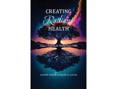 Livro Creating Radiant Health Keys to Releasing the Healing Power Within de Jeanie Traub & Frank a Lucas (Inglês - Capa Dura)