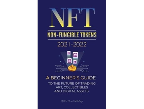 Livro NFT 2021-2022 A Beginners Guide to the Future of Trading Art, Collectibles and Digital Assets de Stellar Moon Publishing (Inglês)