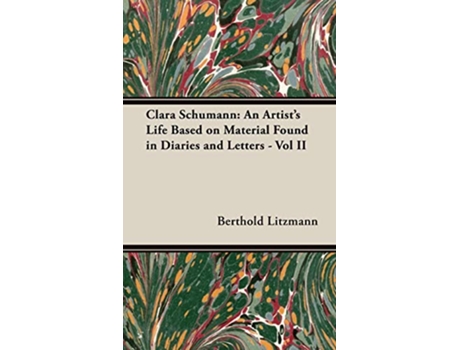 Livro Clara Schumann An Artists Life Based on Material Found in Diaries and Letters Vol II de Berthold Litzmann (Inglês)
