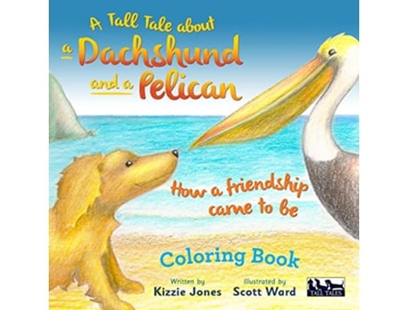 Livro A Tall Tale About a Dachshund and a Pelican How a Friendship Came to Be Tall Tales de Kizzie Jones (Inglês)