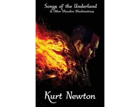 Livro Songs of the Underland & Other Macabre Machinations Kurt Newton, The Ravens Quoth Press (Inglês)