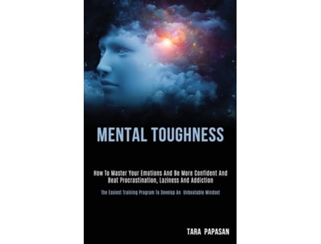 Livro Mental Toughness How to Master Your Emotions and Be More Confident and Beat Procrastination, Laziness and Addiction de Tara Papasan (Inglês)
