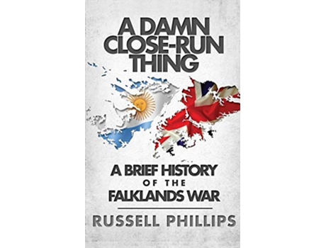 Livro A Damn CloseRun Thing A Brief History Of The Falklands Conflict de Russell Phillips (Inglês)