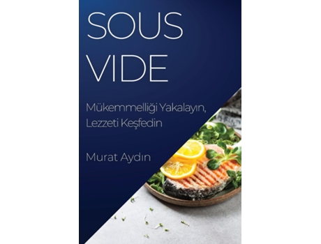 Livro Sous Vide Mükemmelligi Yakalayin, Lezzeti Kesfedin de Murat Aydin (Inglês)