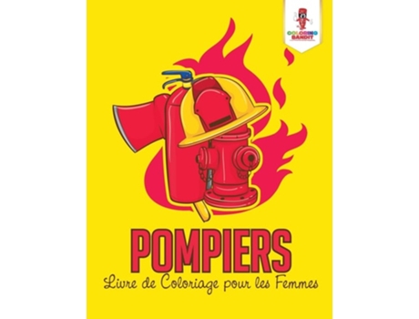 Livro Pompiers : Livre de Coloriage pour les Femmes de Coloring Bandit (Inglês)