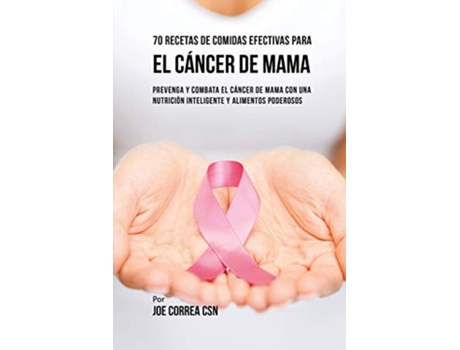 Livro 70 Recetas De Comidas Efectivas Para El Cancer De Mama De Joe Correa (espanhol)