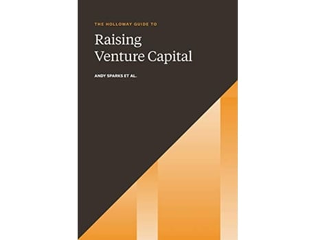 Livro The Holloway Guide to Raising Venture Capital The Comprehensive Fundraising Handbook for Startup Founders de Andy Sparks (Inglês)