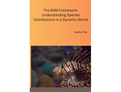Livro The BAM Framework Understanding Species Distributions in a Dynamic World de Sachin Pal (Inglês)