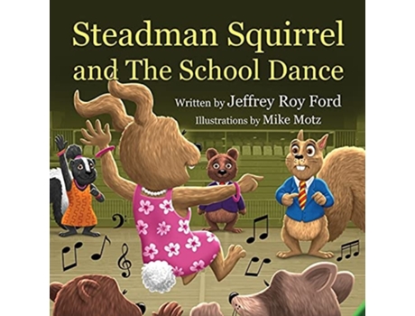 Livro Steadman Squirrel And The School Dance De Jeffrey Roy Ford (inglês)