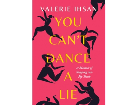 Livro You Cant Dance A Lie A Memoir Of Stepping Into My Truth De Valerie Ihsan (inglês)
