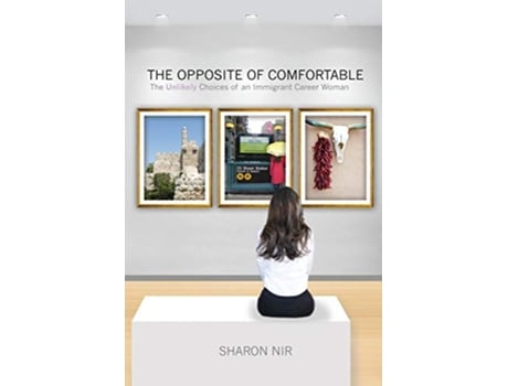 Livro The Opposite of Comfortable The Unlikely Choices of an Immigrant Career Woman de Sharon Nir (Inglês)