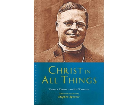 Livro Christ in All Things William Temple and his Writings Canterbury Studies in Spiritual Theology de Stephen Spencer (Inglês)