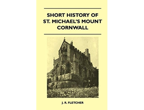 Livro Short History Of St Michaels Mount Cornwall de J R Fletcher (Inglês)