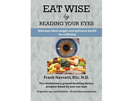 Livro Eat Wise By Reading Your Eyes Maintain Ideal Weight And Optimum Health For A Lifetime De Frank Navratil (inglês)