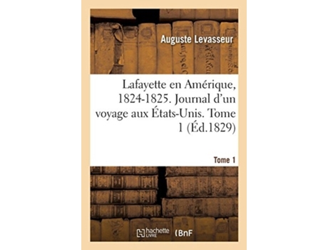 Livro lafayette en amerique, 1824-1825. journal d'un voyage aux etats-unis. tome 1 de auguste levasseur (francês)