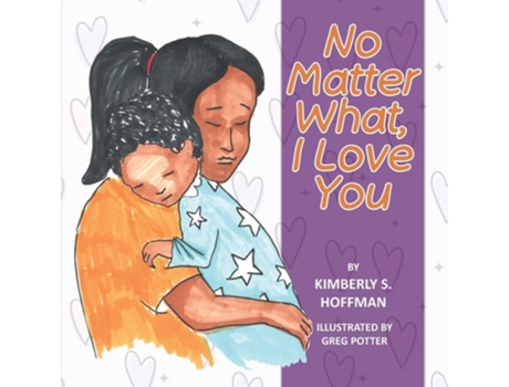 Livro No Matter What, I Love You de Kimberly S Hoffman e Paul J Hoffman (Inglês)
