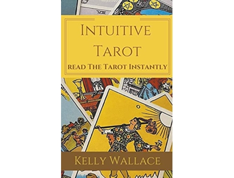 Livro Intuitive Tarot Learn The Tarot Instantly de Kelly Wallace (Inglês)