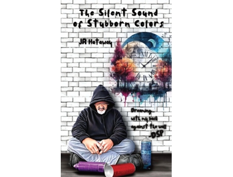 Livro The Silent Sound of Stubborn Colors Dreaming... with my back against the wall de JR Hataway (Inglês)