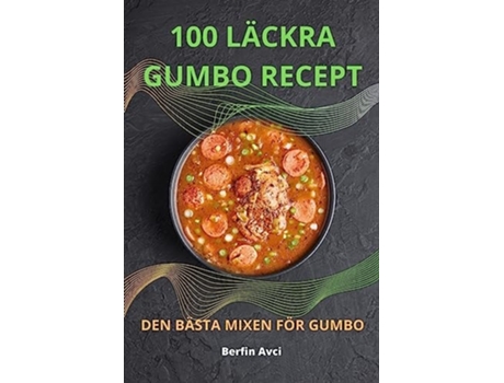 Livro 100 Läckra Gumbo Recept Den Bästa Mixen För Gumbo De Berfin Avci (sueco)