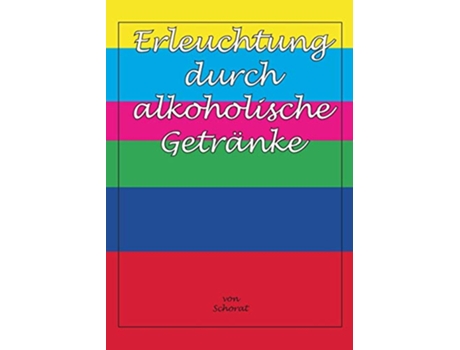Livro Erleuchtung durch alkoholische Getränke German Edition de Wolfgang Schorat (Alemão)