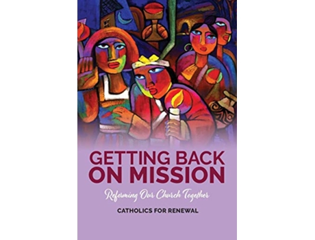 Livro Getting Back on Mission Reforming our Church Together de Catholics For Renewal (Inglês)