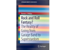 Livro Rock and Roll Fantasy The Reality of Going from Garage Band to Superstardom SpringerBriefs in Business 35 de Ronnie Phillips (Inglês)