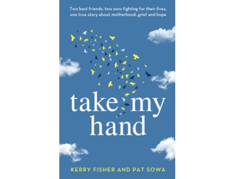 Livro Take My Hand Two best friends two sons fighting for their lives one true story about motherhood grief and hope de Kerry Fisher Pat Sowa (Inglês)