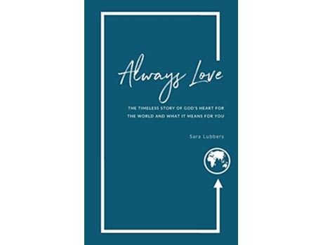 Livro Always Love The Timeless Story of God’s Heart for the World and What it Means for You de Sara Lubbers (Inglês)