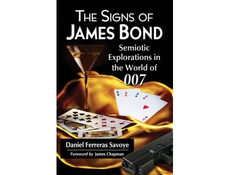 Livro The Signs of James Bond: Semiotic Explorations in the World of 007 Daniel Ferreras Savoye (Inglês)