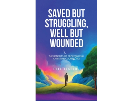 Livro Saved but Struggling, Well but Wounded The Benefits of Professional Christian Counseling de Eric Joseph (Inglês)