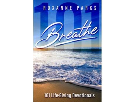 Livro Breathe 101 LifeGiving Devotionals de Roxanne Parks (Inglês)