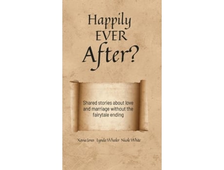 Livro Happily Ever After? Shared Stories About Love And Marriage Without The Fairytale Ending De Xavia Jones (inglês)