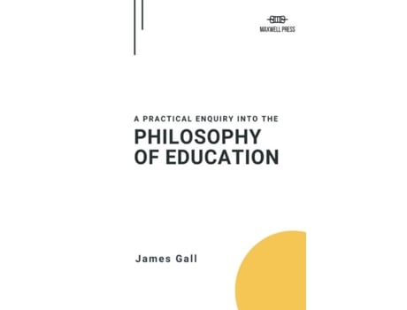 Livro A Practical Enquiry Into The Philosophy Of Education De James Gall (inglês)