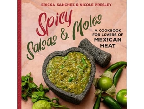 Livro Spicy Salsas amp Moles de Ericka Sanchez e Nicole Presley (Inglês - Capa Dura)
