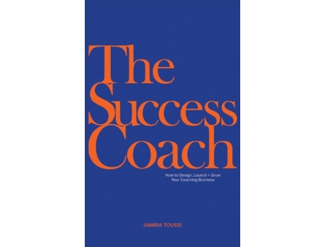 Livro The Success Coach How To Design, Launch Grow Your Coaching Business De Samira Toussi (inglês)