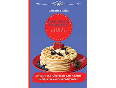 Livro The Keto Chaffle Recipe Collection 50 Tasty and Affordable Keto Chaffle Recipes for your everyday meals de Catherine Willis (Inglês)
