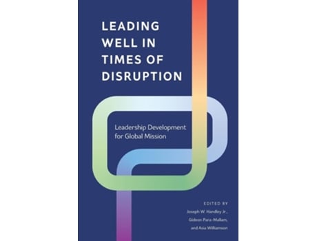 Livro Leading Well in Times of Disruption Leadership Development for Global Mission de Handley, Joseph W et al. (Inglês)