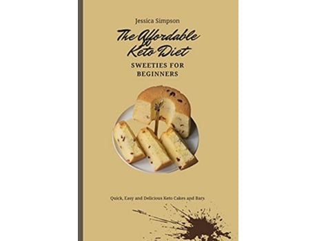Livro The Affordable Keto Diet Sweeties for Beginners Quick Easy and Delicious Keto Cakes and Bars de Jessica Simpson (Inglês)