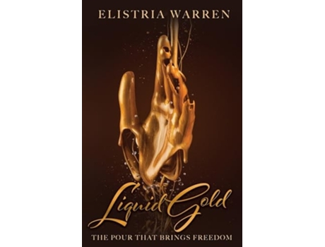 Livro Liquid Gold The Pour That Brings Freedom de Elistria Warren (Inglês)