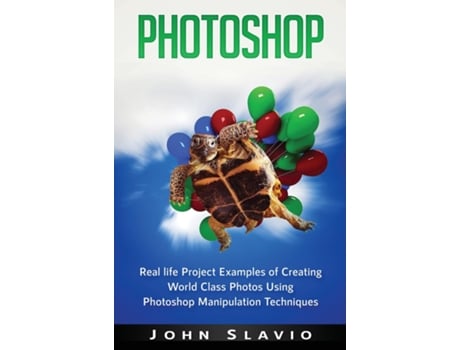 Livro Photoshop Real Life Project Examples Of Creating World Class Photos Using Photoshop Manipulation Techniques De John Slavio (inglês)