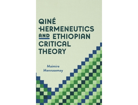 Livro Qiné Hermeneutics And Ethiopian Critical Theory De Maimire Mennasemay (inglês)
