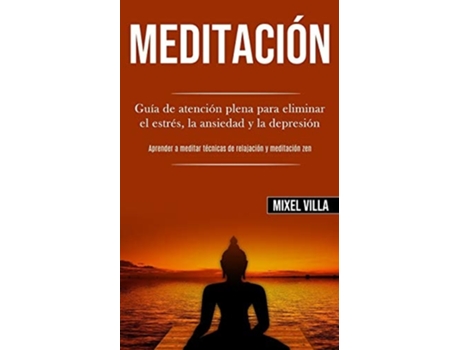 Livro Meditación Guía De Atención Plena Para Eliminar El Estrés, La Ansiedad Y La Depresión De Mixel Villa (espanhol)
