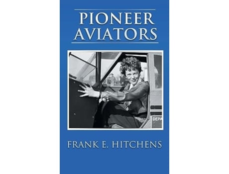 Livro Pioneer Aviators ...and the Planes They Flew de Frank E Hitchens (Inglês - Capa Dura)